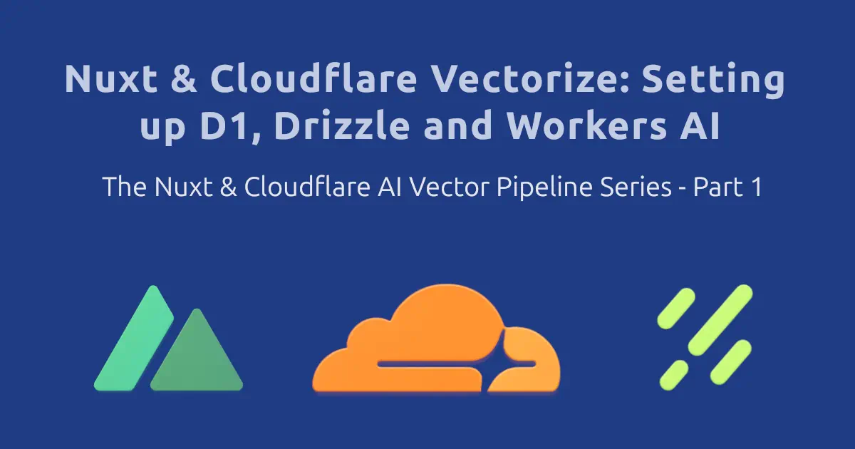 Nuxt & Cloudflare Vectorize: Setting up D1, Drizzle, and Workers AI